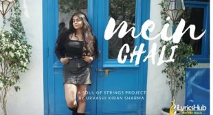 MEIN CHALI LYRICS – URVASHI KIRAN SHARMA | iLyricsHub