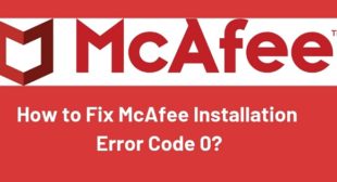 Methods to Fix McAfee error code 0 – mcafee.com/activate