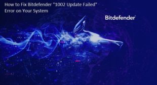 How to Fix Bitdefender “1002 Update Failed” Error on Your System