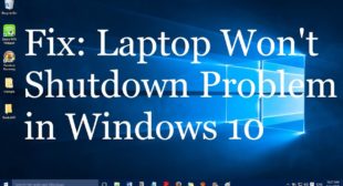 How to Fix Windows Laptop Won’t Shut Down Issues