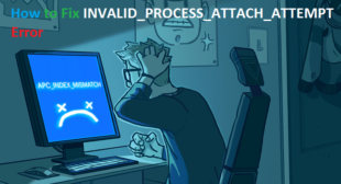 How to Fix INVALID_PROCESS_ATTACH_ATTEMPT Error – Nation Directory