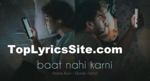 Baat Nahi Karni Lyrics – Asees Kaur x Goldie Sohel – TopLyricsSite.com