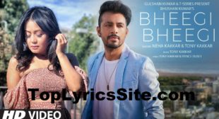 Bheegi Bheegi Lyrics – Neha Kakkar x Tony Kakkar – TopLyricsSite.com