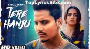 Tere Hanju Lyrics – Kamal Khan – TopLyricsSite.com