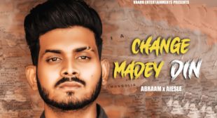 Change Maade Din Lyrics by Abraam and Aiesle is latest Punjabi song –