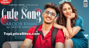 Cute Song Lyrics – Aroob Khan – TopLyricsSite.com