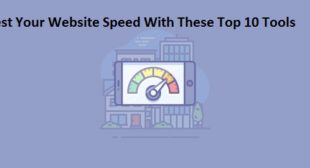 Test Your Website Speed With These Top 10 Tools