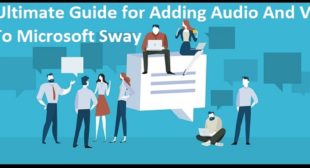 Your Ultimate Guide for Adding Audio And Video Files To Microsoft Sway