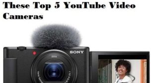 Step up Your Game With These Top 5 YouTube Video Cameras