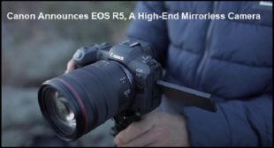 Canon Announces EOS R5, A High-End Mirrorless Camera