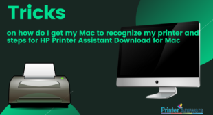 HP Printer Assistant Download for Mac and how do I get my Mac to recognize printer