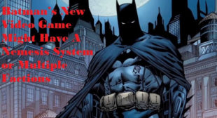 Batman’s New Video Game Might Have A Nemesis System or Multiple Factions