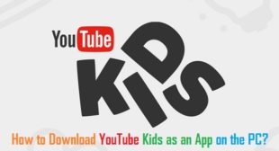 How to Download YouTube Kids as an App on the PC?