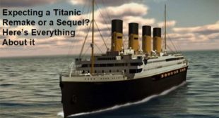 Expecting a Titanic Remake or a Sequel? Here’s Everything About it