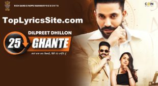 25 Ghante Lyrics – Dilpreet Dhillon – TopLyricsSite.com