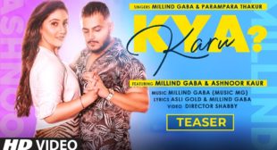 KYA KARU SONG LYRICS IN HINDI – MILLIND GABA & PARAMPARA THAKUR