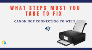 Steps You Must follow to Fix Canon Not Connecting to WiFi