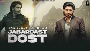 JABARDAST DOST LYRICS – Korala Maan