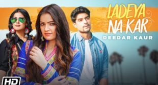 Ladeya Na Kar Song Lyrics – Deedar Kaur