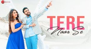 Tere Noor Se Lyrics and Video