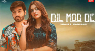 Shazia Manzoor – Dil Mod De Lyrics