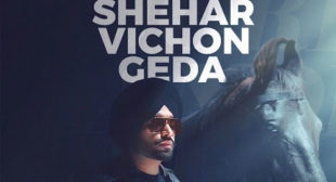 Shehar Vichon Geda Lyrics by Jordan Sandhu