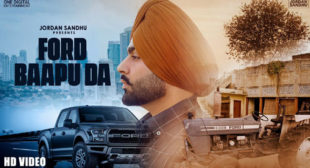 Ford Baapu Da Lyrics – Jordan Sandhu