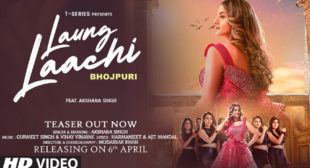 Akshara Singh’s New Song Laung Laachi (Bhojpuri)