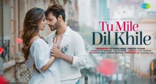 Tu Mile Dil Khile Lyrics – Stebin Ben