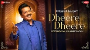 DHEERE DHEERE LYRICS – Udit Narayan